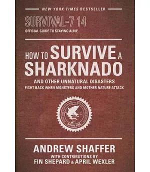 How to Survive a Sharknado and Other Unnatural Disasters: Fight Back When Monsters and Mother Nature Attack