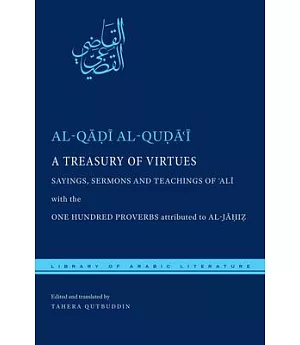 A Treasury of Virtues: Sayings, Sermons, and Teachings of Ali, With the One Hundred Proverbs, Attributed to Al-Jahiz