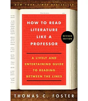 How to Read Literature Like a Professor: A Lively and Entertaining Guide to Reading Between the Lines