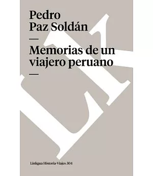 Memorias De Un Viajero Peruano/ Memories a Peruvian Voyayer