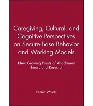 Caregiving, Cultural, and Cognitive Perspectives on Secure-Base Behavior and Working Models