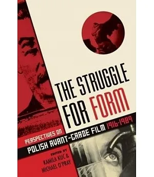 The Struggle for Form: Perspectives on Polish Avant-Garde Film 1916-1989