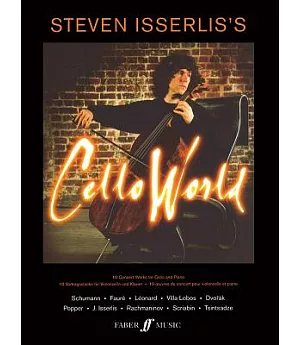 Steven Isserlis’s Cello World: 10 Concert Works for Cello and Piano / 10 Vortragsstucke Fur Violoncello Und Klavier / 10 Oeuvres