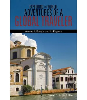 Exploring the World - Adventures of a Global Traveler: Europe and Its Regions