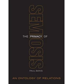 The Primacy of Semiosis: An Ontology of Relations