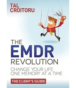 The EMDR Revolution: Change Your Life One Memory at a Time: The Client’s Guide