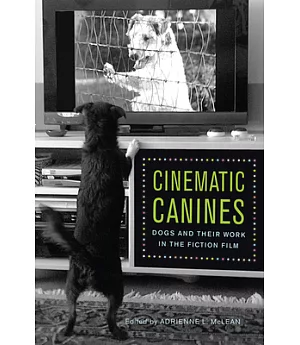 Cinematic Canines: Dogs and Their Work in the Fiction Film