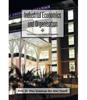 Industrial Economics and Organisation: Conventional and Islamic Perspectives