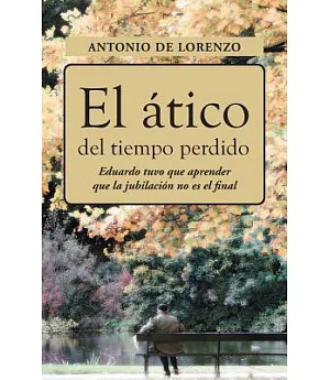 El ático del tiempo perdido: Eduaro Tuvo Que Aprender Que La Jubilación No Es El Final