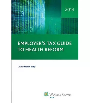 Employer’s Tax Guide to Health Reform 2014: Cch Stock Edition