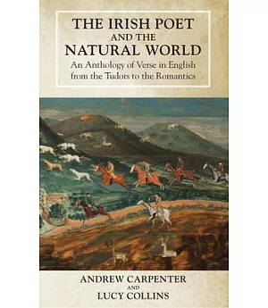 The Irish Poet and the Natural World: An Anthology of Verse in English from the Tudors to the Romantics