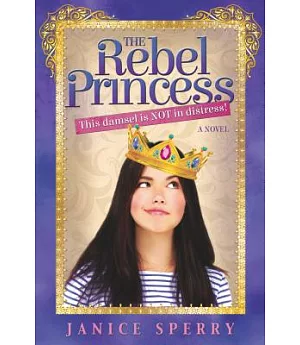 The Rebel Princess: This Damsel Is Not in Distress!