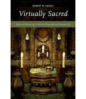 Virtually Sacred: Myth and Meaning in World of Warcraft and Second Life