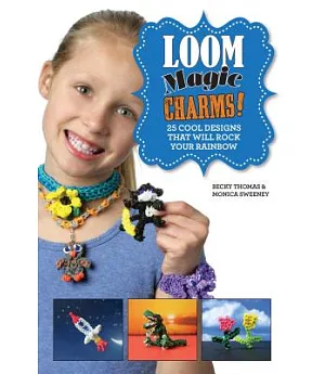 Loom Magic Charms!: 25 Cool Designs That Will Rock Your Rainbow