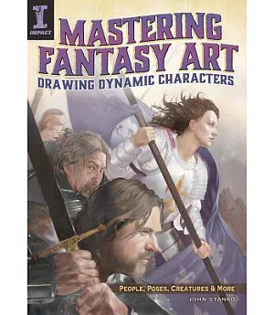 Mastering Fantasy Art: Drawing Dynamic Characters: People, Poses, Creatures and More