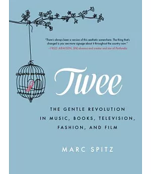 Twee: The Gentle Revolution in Music, Books, Television, Fashion, and Film