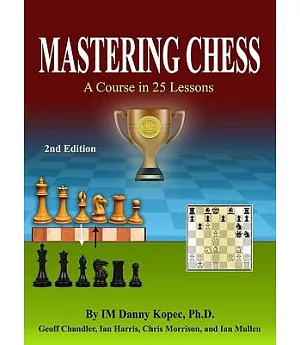 Mastering Chess: A Course in 25 Lessons