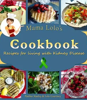 Mama Lolo’s Cookbook: Recipes for Living With Kidney Disease