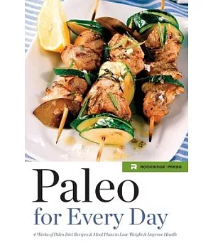 Paleo for Every Day: 4 Weeks of Paleo Diet Recipes & Meal Plans to Lose Weight & Improve Health