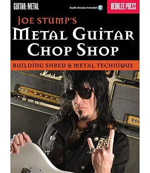 Joe Stumps’’ Metal Guitar Chop Shop: Building Shred & Metal Technique