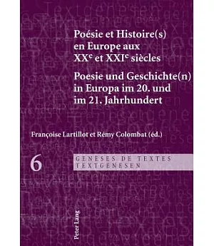 PoTsie et Histoire(s) en Europe aux XXE et XXIE SiFcles / Poesie und Geschichte(n) in Europa Im 20. Und Im 21. Jahrhundert