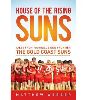 House of the Rising Suns: Tales from Football’s New Frontier the Gold Coast Suns