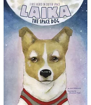 Laika the Space Dog: First Hero in Outer Space