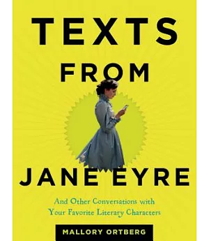 Texts from Jane Eyre: And Other Conversations with Your Favorite Literary Characters