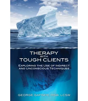 Therapy With Tough Clients: The Use of Indirect and Unconscious Techniques