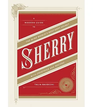 Sherry with Cocktails and Recipes: A Modern Guide to the Wine World’s Best-kept Secret