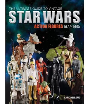 The Ultimate Guide to Vintage Star Wars Action Figures, 1977-1985