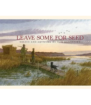 Leave Some for Seed: Essays and Art by Tom Hennessey