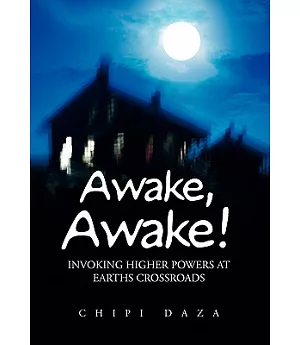 Awake, Awake!: Invoking Higher Powers at Earths Crossroads