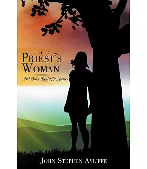 The Priest’s Woman: And Other Real Life Stories