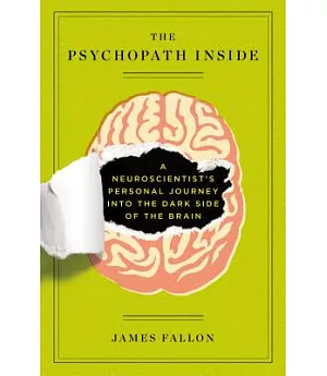 The Psychopath Inside: A Neuroscientist’s Personal Journey into the Dark Side of the Brain