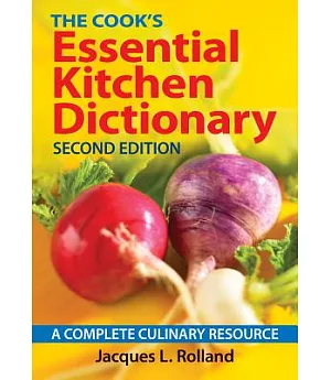 The Cook’s Essential Kitchen Dictionary: A Complete Culinary Resource