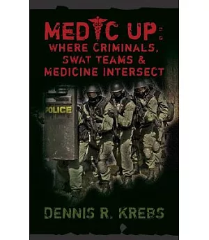 Medic Up: Where Criminals, Swat Teams & Medicine Intersect