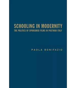 Schooling in Modernity: The Politics of Sponsored Films in Postwar Italy