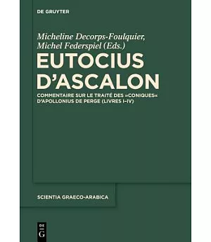 Eutocius d’Ascalon: Commentaire Sur Le Traite Des Coniques d’Apollonius De Perge (Livres I-IV)