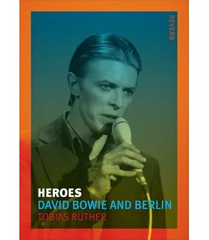 Heroes: David Bowie and Berlin