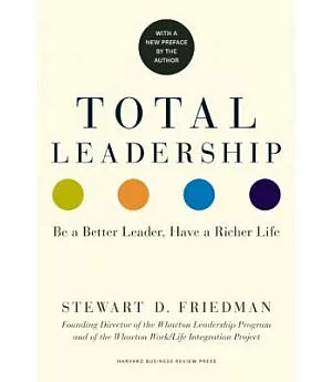 Total Leadership: Be a Better Leader, Have a Richer Life