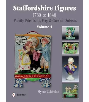 Staffordshire Figures 1780-1840: Family, Friendship, Play, & Classical Subjects