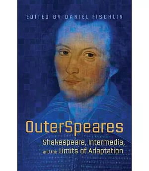 OuterSpeares: Shakespeare, Intermedia, and the Limits of Adaptation