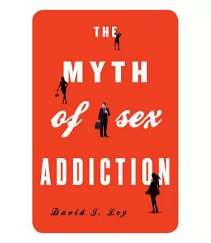 The Myth of Sex Addiction