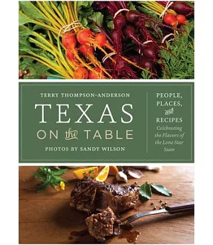 Texas on the Table: People, Places, and Recipes Celebrating the Flavors of the Lone Star State