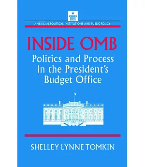 Inside Omb: Politics and Process in the President’s Budget Office