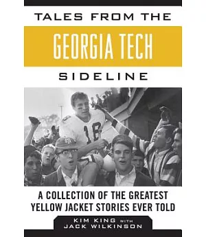 Tales from the Georgia Tech Sideline: A Collection of the Greatest Yellow Jacket Stories Ever Told