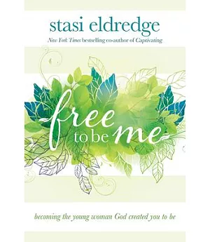 Free to Be Me: Becoming the Young Woman God Created You to Be