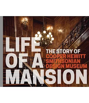 Life of a Mansion: The Story of Cooper Hewitt, Smithsonian Design Museum