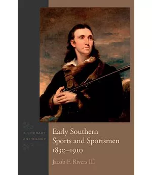 Early Southern Sports and Sportsmen, 1830-1910: A Literary Anthology